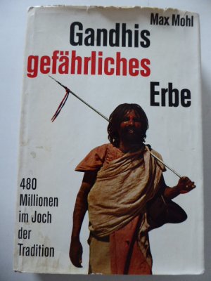 antiquarisches Buch – Max Mohl – Gandhis gefährliches Erbe. 480 Millionen im Joch der Tradition. Hardcover mit Schutzumschlag