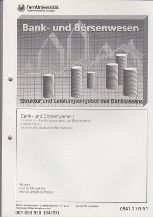 Bank- und Börsenwesen I: Struktur- und Leistungsangebot des Bankwesens Kurseinheiten 1-3 (Struktur des deutschen Bankwesens, Bankgeschäfte - Das Leistungsangebot der Banken; Bankaufsichtsrechtliche Normen zur Begrenzung bankbetrieblicher Risiken). Fernuni