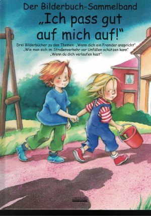 gebrauchtes Buch – Volmert, Julia; Spathelf – Ich pass gut auf mich auf! Bilderbuch-Sammelband - Drei Bilderbücher zu den Themen: "Wenn dich ein Fremder anspricht", "Wie man sich im Straßenverkehr vor Unfällen schützen kann", "Wenn du dich verlaufen hast"