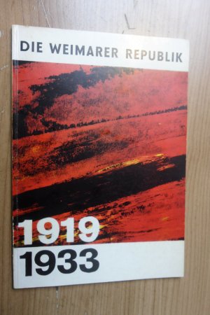 Die Weimarer Republik 1919 1933 Ausstellungskatalog zur deutschen Geschichte - Museum für deutsche Geschichte Berlin