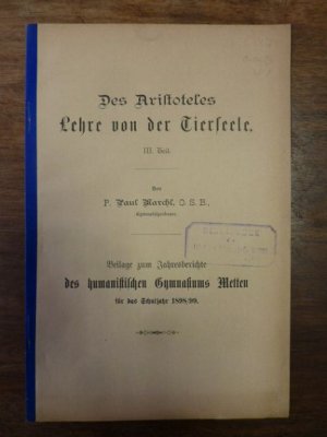 Des Aristoteles Lehre von der Tierseele - III Teil,, Beilage zum Jahresberichte des humanistischen Gymnasiums Metten für das Schuljahr 1898/99