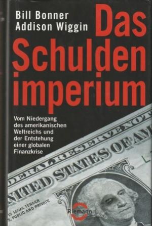 gebrauchtes Buch – Bonner, Bill. Wiggin – Das Schuldenimperium. Vom Niedergang des amerikanischen Weltreichs und der Entstehung einer globalen Finanzkrise.