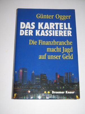 Das Kartell der Kassierer - Die Finanzbranche macht Jagd auf unser Geld