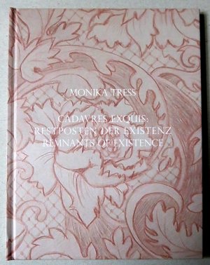 Monika Tress - Cadavres Exquis / Restposten der Existenz / Remnants of Existence