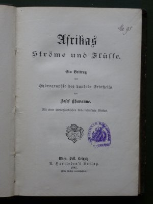 Afrikas Ströme und Flüsse. Ein Beitrag zur Hydrographie des dunkeln Erdtheils. Mit einer hydrographischen Uebersichtskarte Afrikas