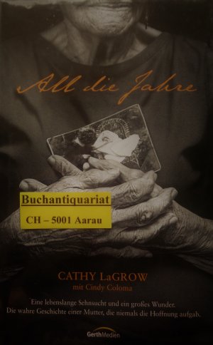 gebrauchtes Buch – LaGrow, Cathy; Coloma – All die Jahre - Eine lebenslange Sehnsucht und ein großes Wunder. Die wahre Geschichte einer Mutter, die niemals die Hoffnung aufgab.