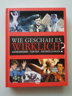 Wie geschah es wirklich? Geheimnisse - Fakten - Enthüllungen