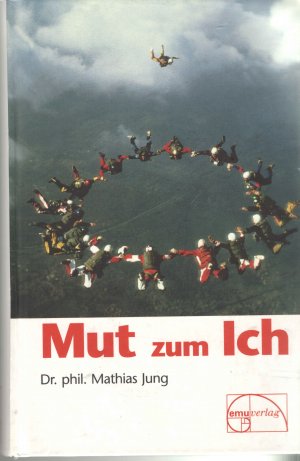 gebrauchtes Buch – Mathias Jung – Mut zum Ich - Auf der Suche nach dem EigenSinn