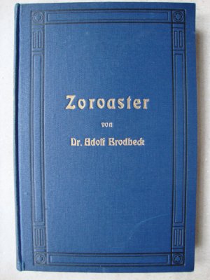 Zoroaster. Ein Beitrag zur Vergleichenden Geschichte der Religionen und philosophischen Systeme des Morgen- und Abendlandes