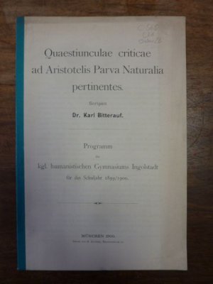 Quaestiunculae criticae ad Aristotelis parva naturalia pertinentes,, Programm des Königlichen humanistischen Gymnasiums Ingolstadt für das Schuljahr 1899 […]