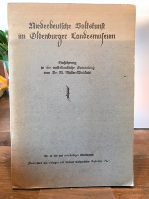 antiquarisches Buch – Walter Müller-Wulckow – Niederdeutsche Volkskunst im Oldenburger Landesmuseum. Einführung in die volkskundliche Sammlung.