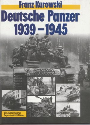 Deutsche Panzer 1939 - 1945. Ein authentischer Report mit 450 Fotos.