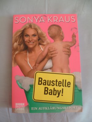 gebrauchtes Buch – Sonya Kraus – Baustelle Baby! - Ein Aufklärungsreport