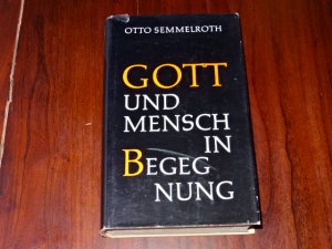 antiquarisches Buch – Otto Semmelroth – Gott und Mensch in Begegnung : Ein Durchblick durch die kathol. Glaubenslehre.