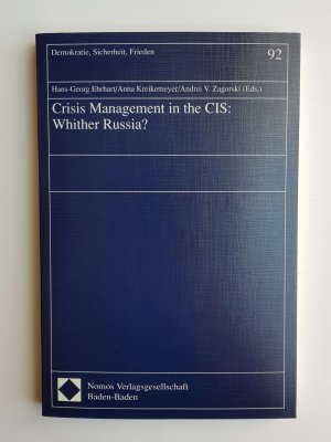 Crisis Management in the CIS: Whither Russia? (Band 92 der Reihe: Demokratie, Sicherheit, Frieden)