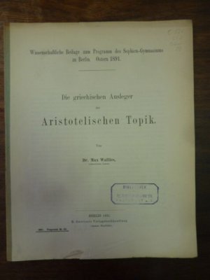 Die griechischen Ausleger der Aristotelischen Topik,, Wissenschaftliche Beilage des Sophien-Gymnasiums zu Berlin - Ostern 1891