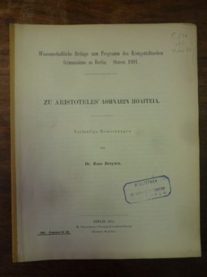 Zu Aristoteles Athenaion Politeia - Vorläufige Bermerkungen,, Wissenschaftliche Beilage zum Programm des Königstädtischen Gymnasiums zu Berlin - Ostern […]