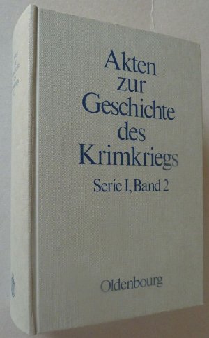 Akten zur Geschichte des Krimkriegs. Serie I: Österreichische Akten... / Band 2: 30. März 1854 bis 9. September 1855