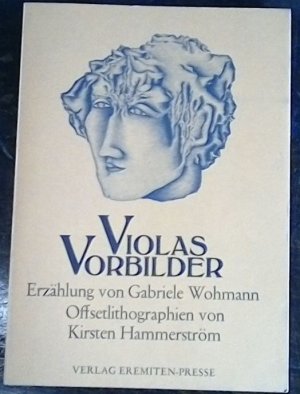 Violas Vorbilder. Eine Erzählung von Gabriele Wohmann mit acht Offsetlithos von Kirsten Hammerström.