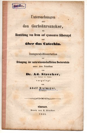 Untersuchungen über den Gerbsäurezucker, die Einwirkung von Brom auf cyansaures Silberoxyd und über das Catechin. Dissertation.