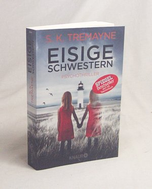 gebrauchtes Buch – Tremayne, S. K – Eisige Schwestern : Psychothriller / S. K. Tremayne ; aus dem Englischen von Susanne Wallbaum