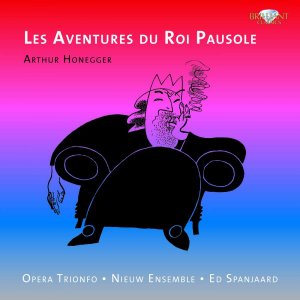 neuer Tonträger – Honegger, Arthur  – Honegger: Les Aventures du Roi Pausole / Opera Trionfo, Nieuw Ensemble, Ed Spanjaard