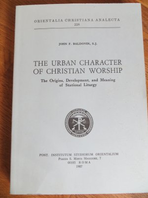 The Urban Character of Christian Worship: The Origins, Development, and Meaning of Stational Liturgy