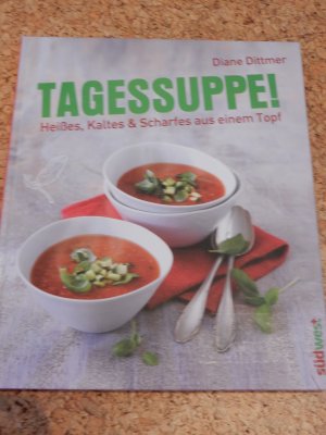 gebrauchtes Buch – Diane Dittmer – Tagessuppe! - Heißes, Kaltes & Scharfes aus einem Topf