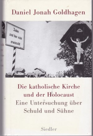 gebrauchtes Buch – Goldhagen, Daniel Jonah – Die katholische Kirche und der Holocaust. Eine Untersuchung über Schuld und Sühne