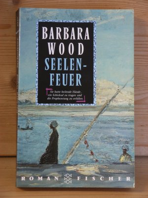 gebrauchtes Buch – Barbara Wood – "Seelenfeuer" sie hatte heilende hände, ein schicksal zu tragen und die prophezeiung zu erfüllen. roman