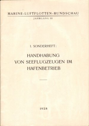 Marine-Luftflotten-Rundschau Jahrgang III - 1. Sonderheft: Handhabung von Seeflugzeugen im Hafenbetrieb