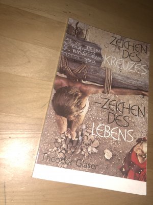 gebrauchtes Buch – Theodor Glaser – Zeichen des Kreuzes - Zeichen des Lebens