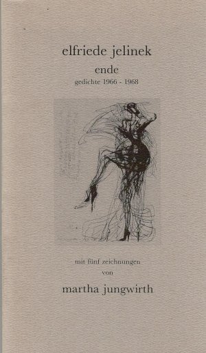 elfriede jelinek: ende. gedichte 1966-1968. mit 5 zeichnungen von martha jungwirth.
