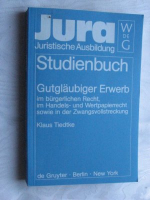 Gutgläubiger Erwerb im bürgerlichen Recht, im Handels- und Wertpapierrecht sowie in der Zwangsvollstreckung