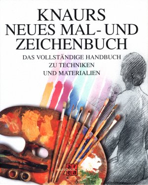 Knaurs Neues Mal - und Zeichenbuch. Das vollständige Handbuch zu Techniken und Materialien