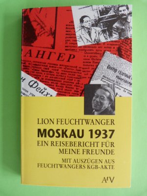 Moskau 1937. Ein Reisebericht für meine Freunde - Mit Auszügen aus der Feuchtwanger KGB-Akte