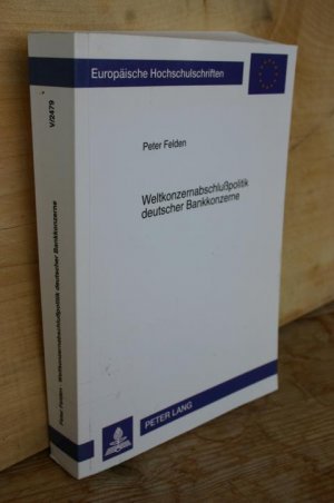 Weltkonzernabschlußpolitik deutscher Bankkonzerne (Europäische Hochschulschriften. Reihe 5: Volks- und Betriebswirtschaft, Bd. 2479)