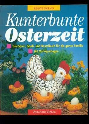 Kunterbunte Osterzeit / Das Spiel-,Spaß- und Bastelbuch für die ganze Familie --Mit unbenutzten Vorlagebogen