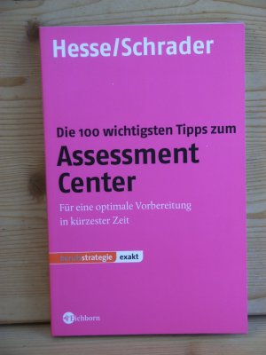 "Die 100 wichtigsten Tipps zum Assessment Center" Für die optimale Vorbereitung in kürzester Zeit