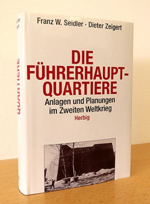 Die Führerhauptquartiere - Anlagen und Planungen im Zweiten Weltkrieg