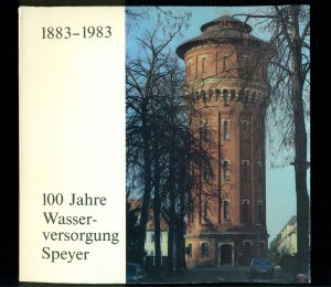 100 Jahre Wasserversorgung Speyer 1883 - 1983