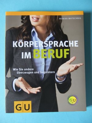 gebrauchtes Buch – Monika Matschnig – Körpersprache im Beruf - Wie Sie andere überzeugen und begeistern