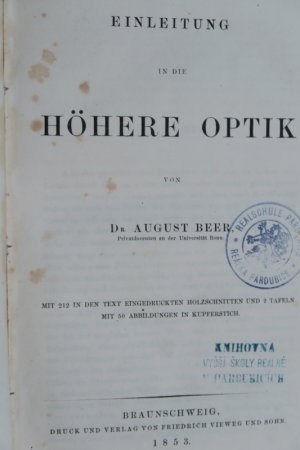 Beer, Aug. Einleitung in die höhere Optik. Erste Ausgabe. Braunschweig, Druck und Verlag von Friedrich Vieweg und Sohn, 1853. * Mit 212 Textholzschnitten […]