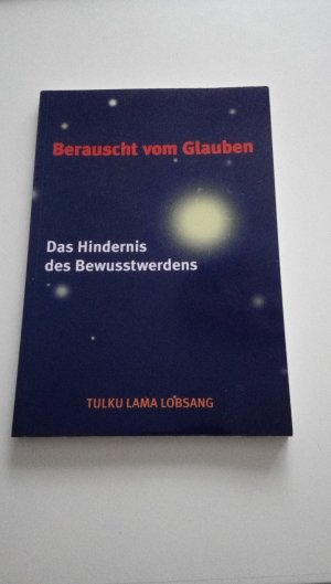 Berauscht vom Glauben. Das Hindernis des Bewusstwerdens.