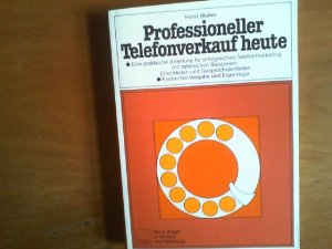 Professioneller Telefonverkauf heute. Eine praktische Anleitung für erfolgreiches Telefonmarketing mit zahlreichen Beispielen, Checklisten und Gesprächsleitfäden. Kosten bei Vergabe und Eigenregie. Neue Wege in Verkauf und Werbung.