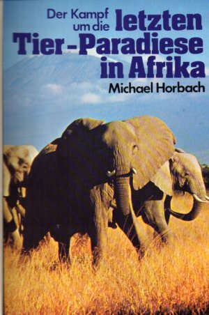 gebrauchtes Buch – Michael Horbach – Der Kampf um die letzten Tier-Paradiese in Afrika gebrauchtes Buch – Michael Horbach – Der Kampf um die letzten Tier-Paradiese in Afrika