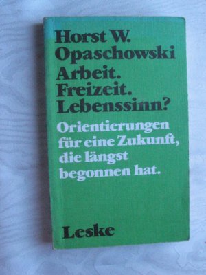 gebrauchtes Buch – Opaschowski, Horst W – Arbeit, Freizeit, Lebenssinn? - Orientierungen zu einer Zukunft, die heute schon begonnen hat