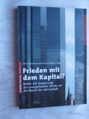 gebrauchtes Buch – Duchrow, Ulrich; Segbers – Frieden mit dem Kapital? - Wider die Anpassung der evangelischen Kirche an die Macht der Wirtschaft