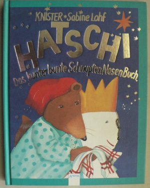 Hatschi. ( Ab 6 J.). Das kunterbunte SchnupfenNasenBuch