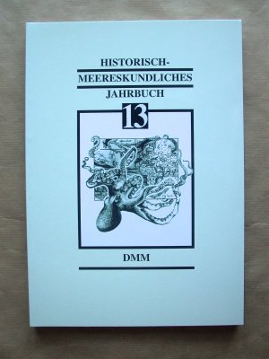 Historisch-meereskundliches Jahrbuch. Band 13. [Schriftenreihe des Deutschen Meeresmuseums (DMM) und der Deutschen Gesellschaft für Meeresforschung e.V. (DGM)]